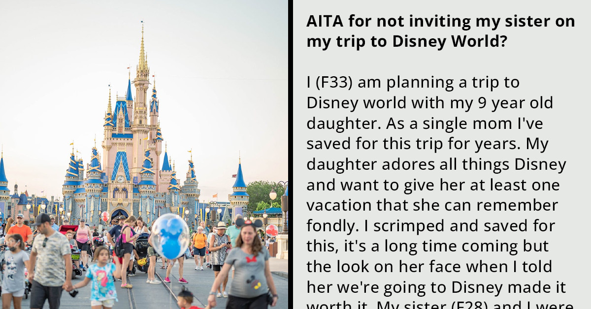 Redditor Under Pressure From Mom To Take Her Child-Hating Sister On Disney World Trip She Planned For Her Daughter