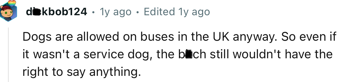 It doesn’t matter if it’s a service dog or not, dogs are allowed on buses in the UK