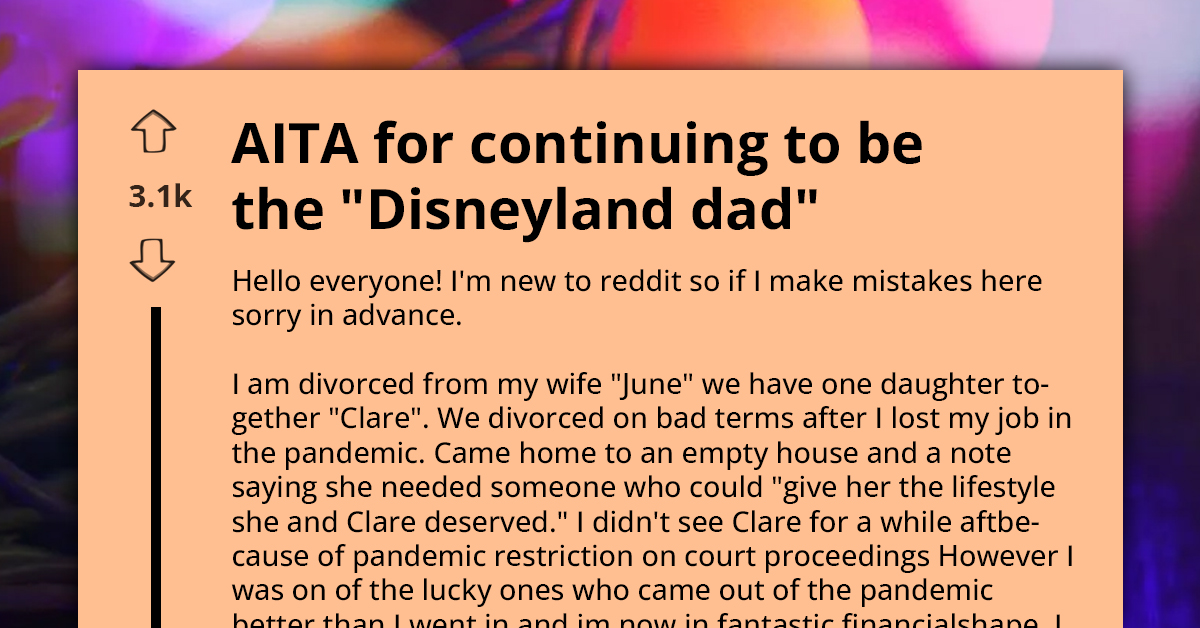 Am I The Asshole For Being A 'Disneyland Dad' After Divorce