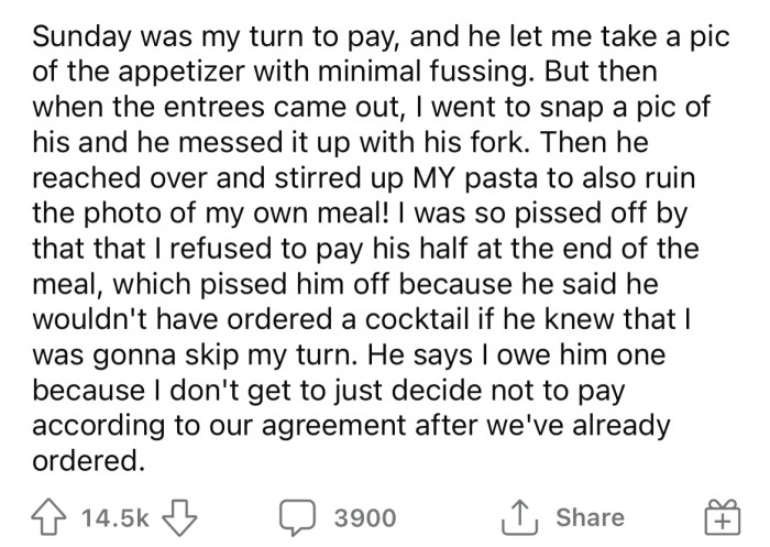 Recently, while out to dinner, the OP's BF messed up his entrée with a fork before doing the same to the OP's pasta, ruining any chance of taking photos.