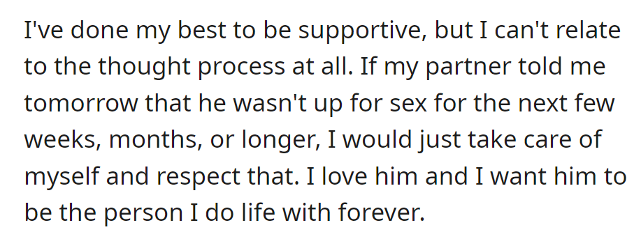 Supportive but can't fathom prioritizing s*x over a lasting connection; they'd respect their partner's needs, envisioning a lifelong journey together.