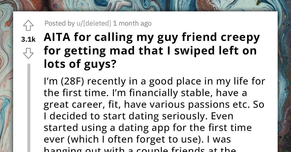 Redditor Calls Her Male Friend Creepy After Complaining That She Left-Swiped Too Many Guys In A Dating App