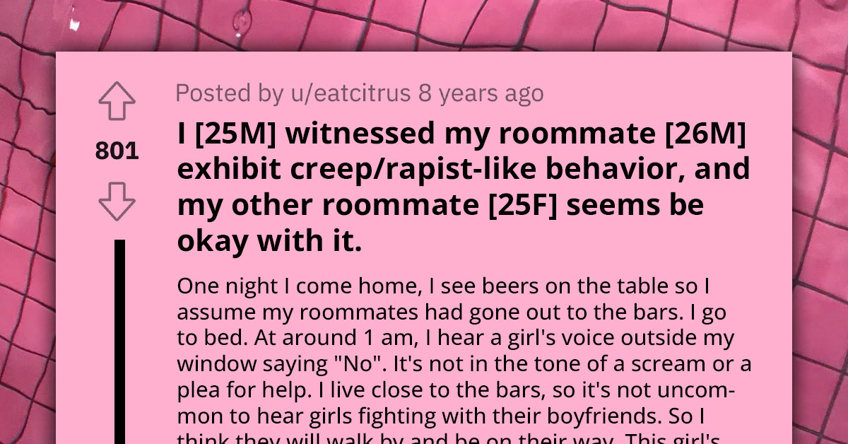 Redditor Catches Roommate Trying To Force Himself On Girl, But No One In Their Friend Group Is Buying The Story