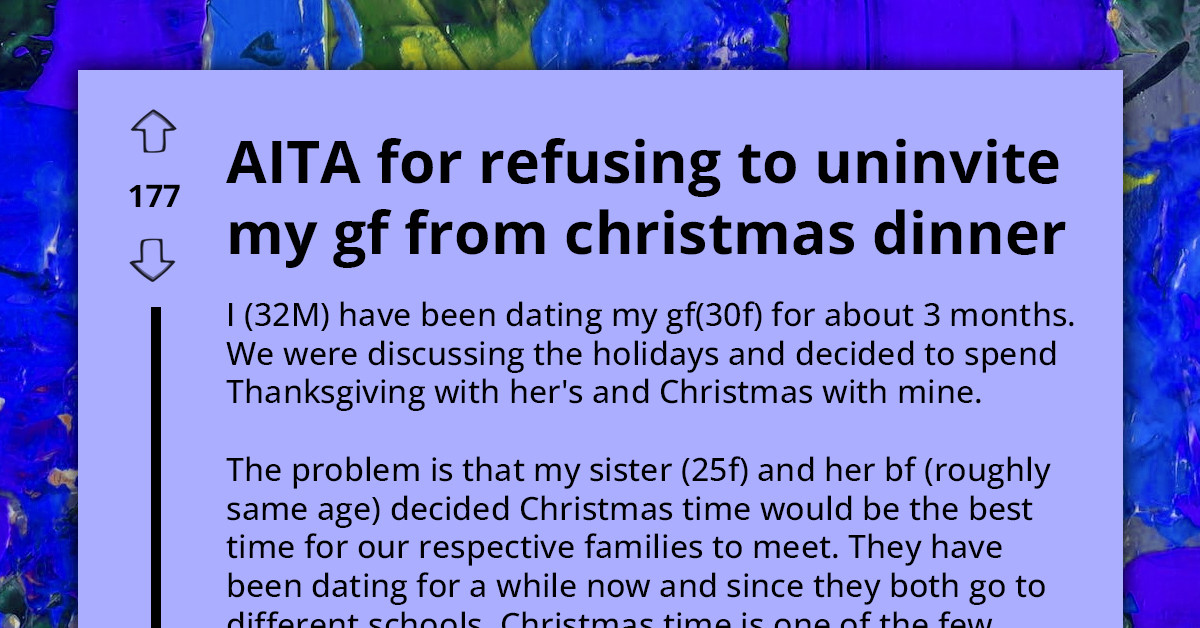 Redditor Declines Sister's Selfish Demand To Disinvite His Girlfriend From Christmas Dinner, Saying He Won't Come If She's Not Allowed To Attend