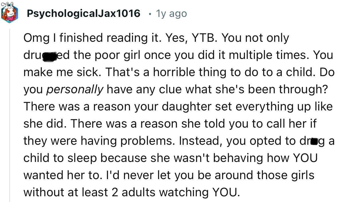 “There was a reason she told you to call her if they were having problems. Instead, you opted to dr*g a child to sleep.”