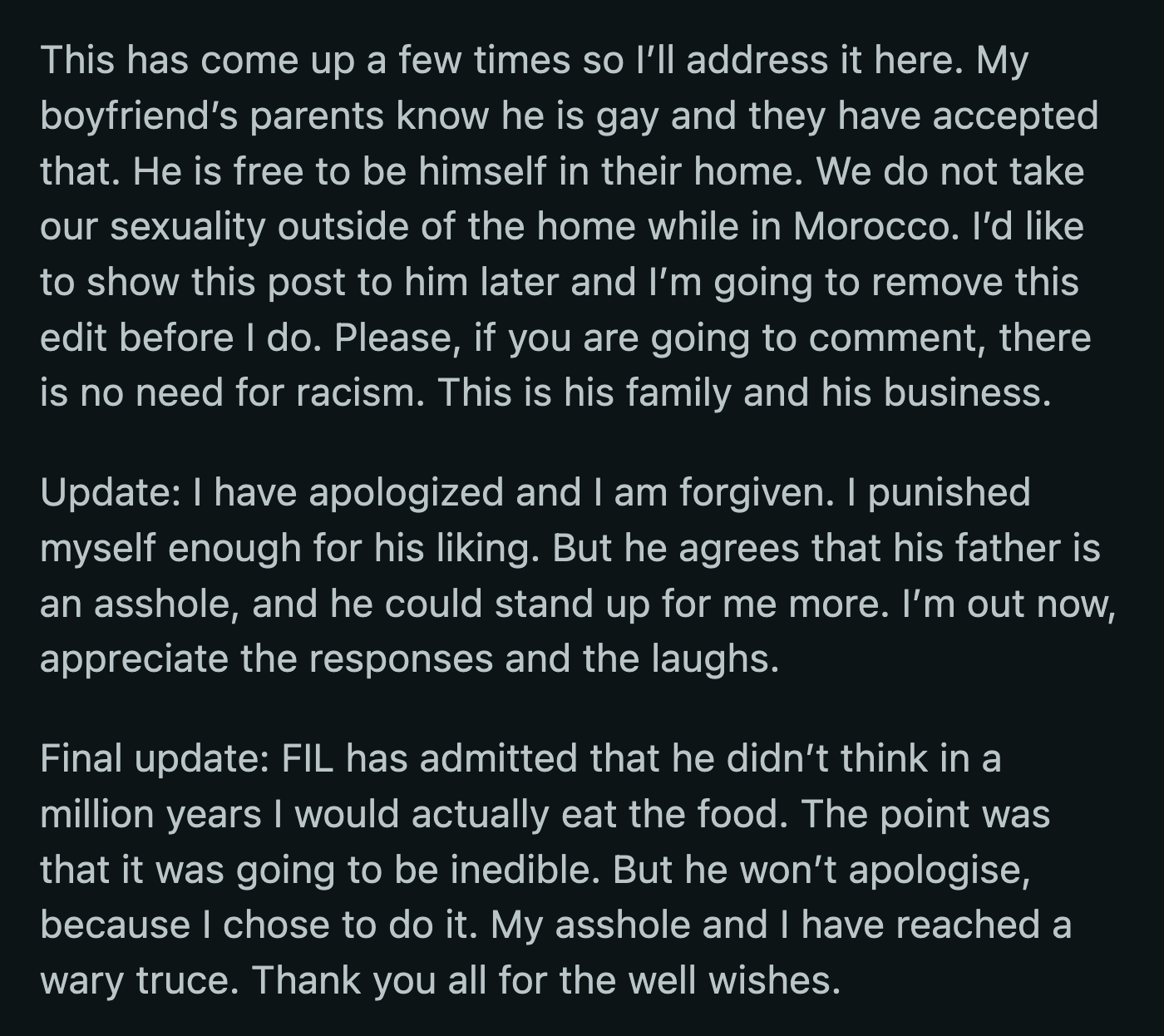 He also said his boyfriend's parents weren't homophobic, they just didn't like him for their son. His father-in-law also refused to apologize to OP. He said he did make the dish, but he didn't force OP to eat it.
