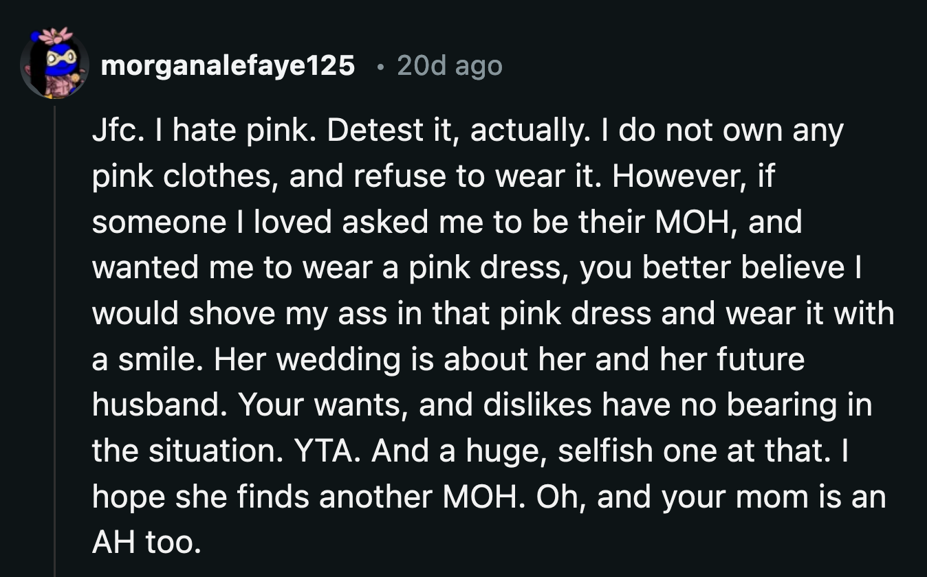 OP was voted the a**hole. It's a right of passage to rock a bridesmaid/ maid of honor dress you don't like to support the bride.