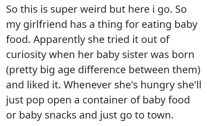 OP's girlfriend developed a taste for baby food out of curiosity when her sister was born. Now, she snacks on it whenever she's hungry.