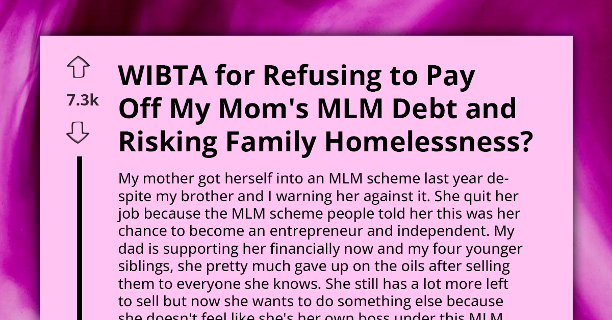 WIBTA For Refusing To Pay Off My Mom's MLM Debt And Risking Family Homelessness