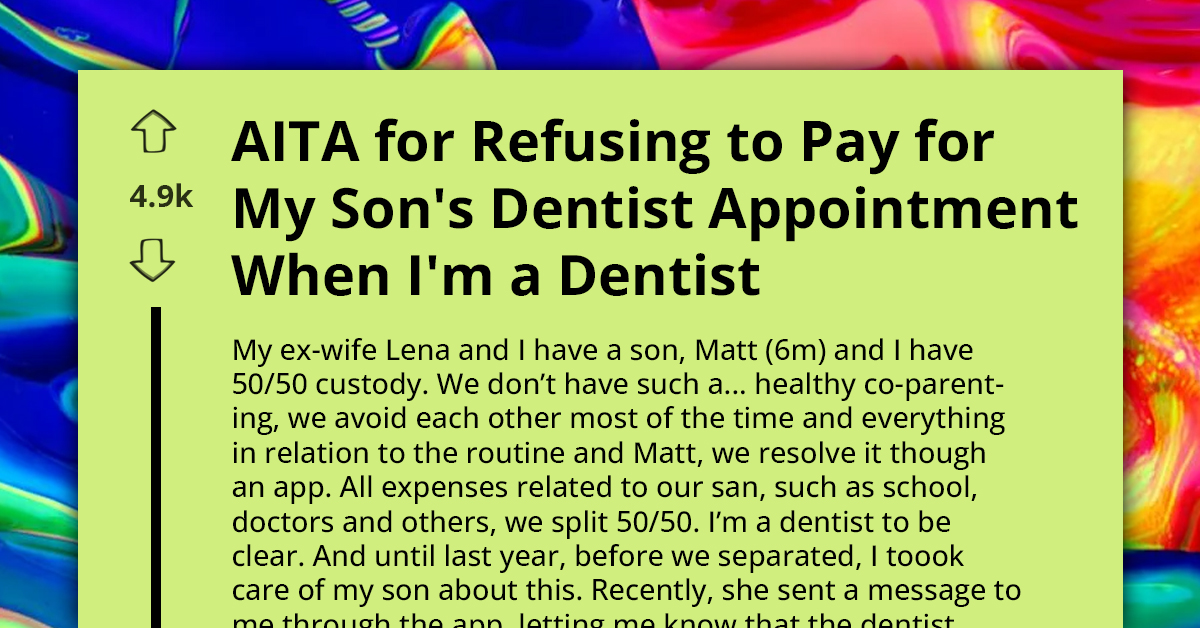 AITA For Refusing To Pay For My Son's Dentist Appointment When I'm A Dentist