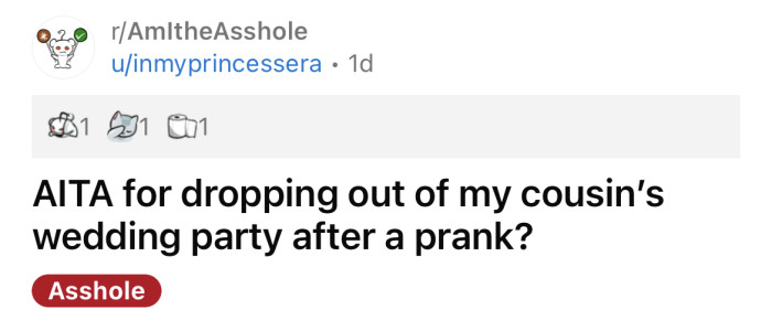 The OP asked if she's an a**hole for dropping out of her cousin's wedding party after a prank.