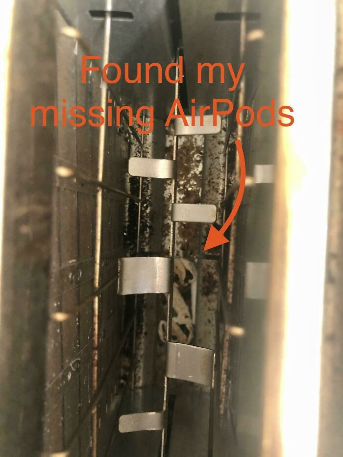 35. I've located my lost AirPods at last! Surprisingly, my 4-year-old daughter had gotten her hands on them and placed them inside the toaster. What a discovery!