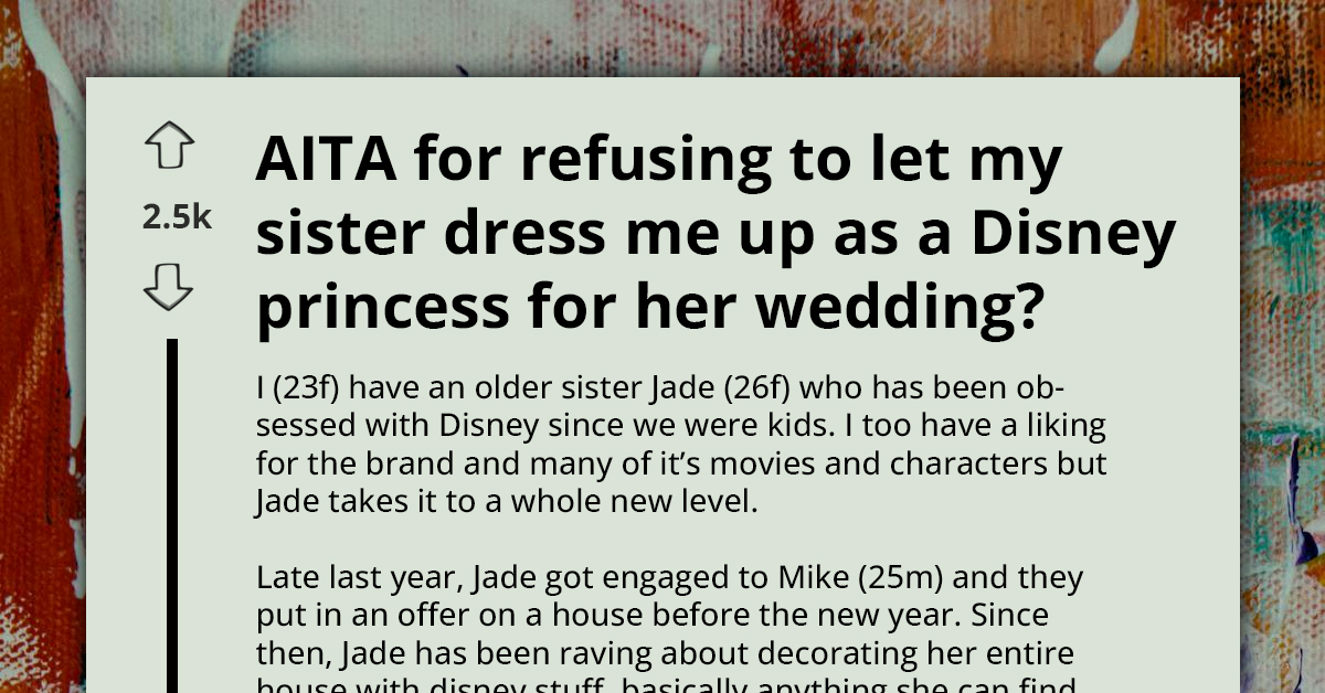 Bride Tells Her Bridesmaids To Dress Up As Disney Princesses For Her Wedding, Younger Sister Refuses And Calls It An Immature And Childish Obsession