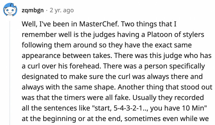 26. The MasterChef judges have a lot of stylists. The timer also doesn't work in real time.