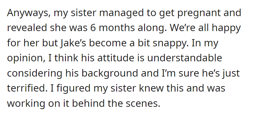 Now, OP's sister is pregnant at 6 months, and Jake's attitude changes. It was understandable given his background.