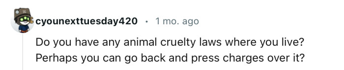 Perhaps OP can throw in a charge on animal cruelty