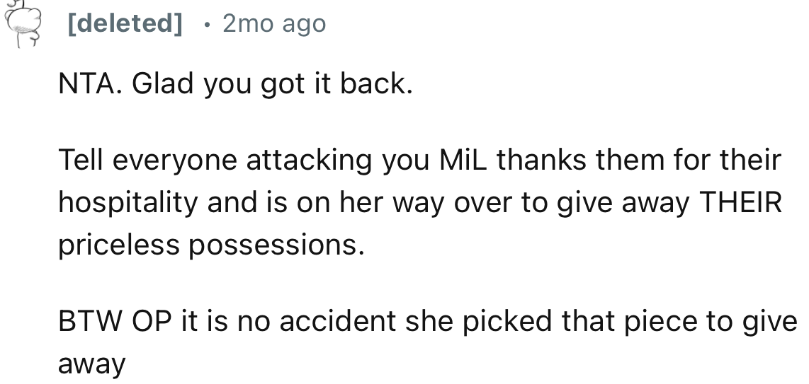 “Tell everyone attacking you MiL thanks them for their hospitality and is on her way over to give away THEIR priceless possessions.”