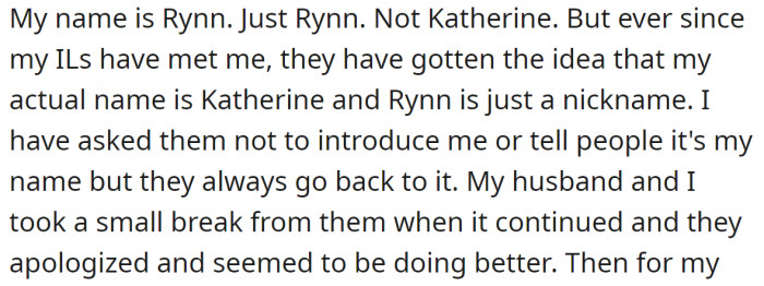 The OP's name is Rynn, but, for some unknown reason, her ILs don't acknowledge it and insist on calling her Katherine: