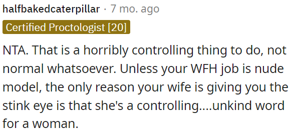 OP's wife's behavior is controlling unless his job involves nudity.