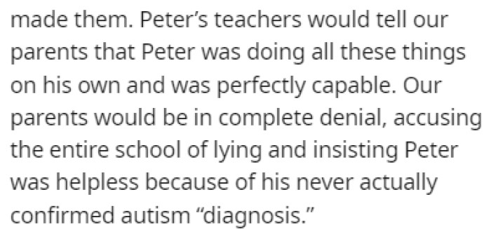 Even Peter's teachers say that he's capable of doing all of the work on his own