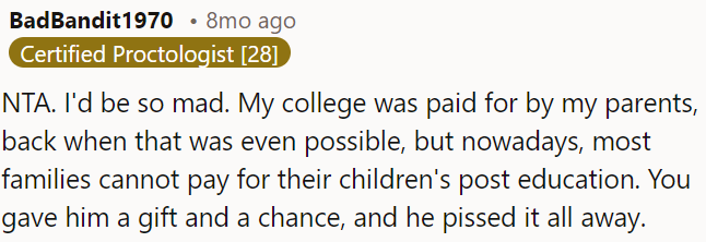 It's understandable to be upset, OP generously funded his education, a rare opportunity for many nowadays, and he squandered it.
