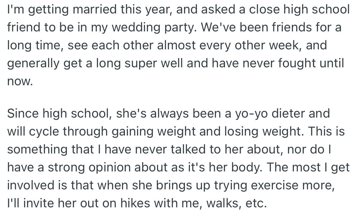 For her upcoming wedding, OP invited her long-time friend to be at her wedding party. Interestingly, OP’s friend had been going through a cycle where she would gain weight and lose weight at intervals