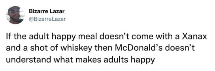 5. I don't think McDonald's understand what makes adults happy, but honestly neither does this person.