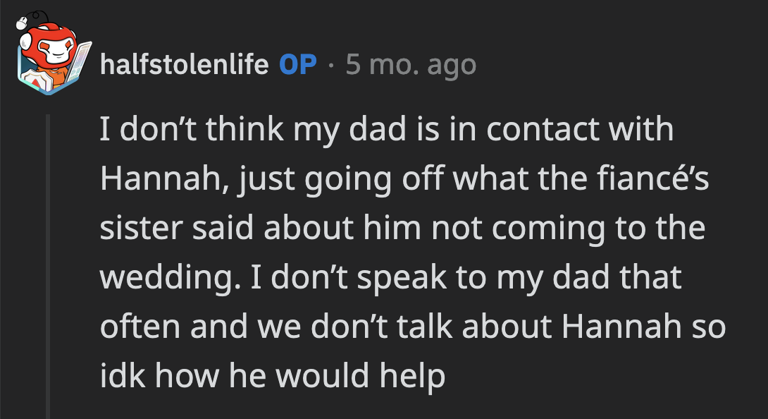 From what she gathered, their dad doesn't speak to Hannah either.