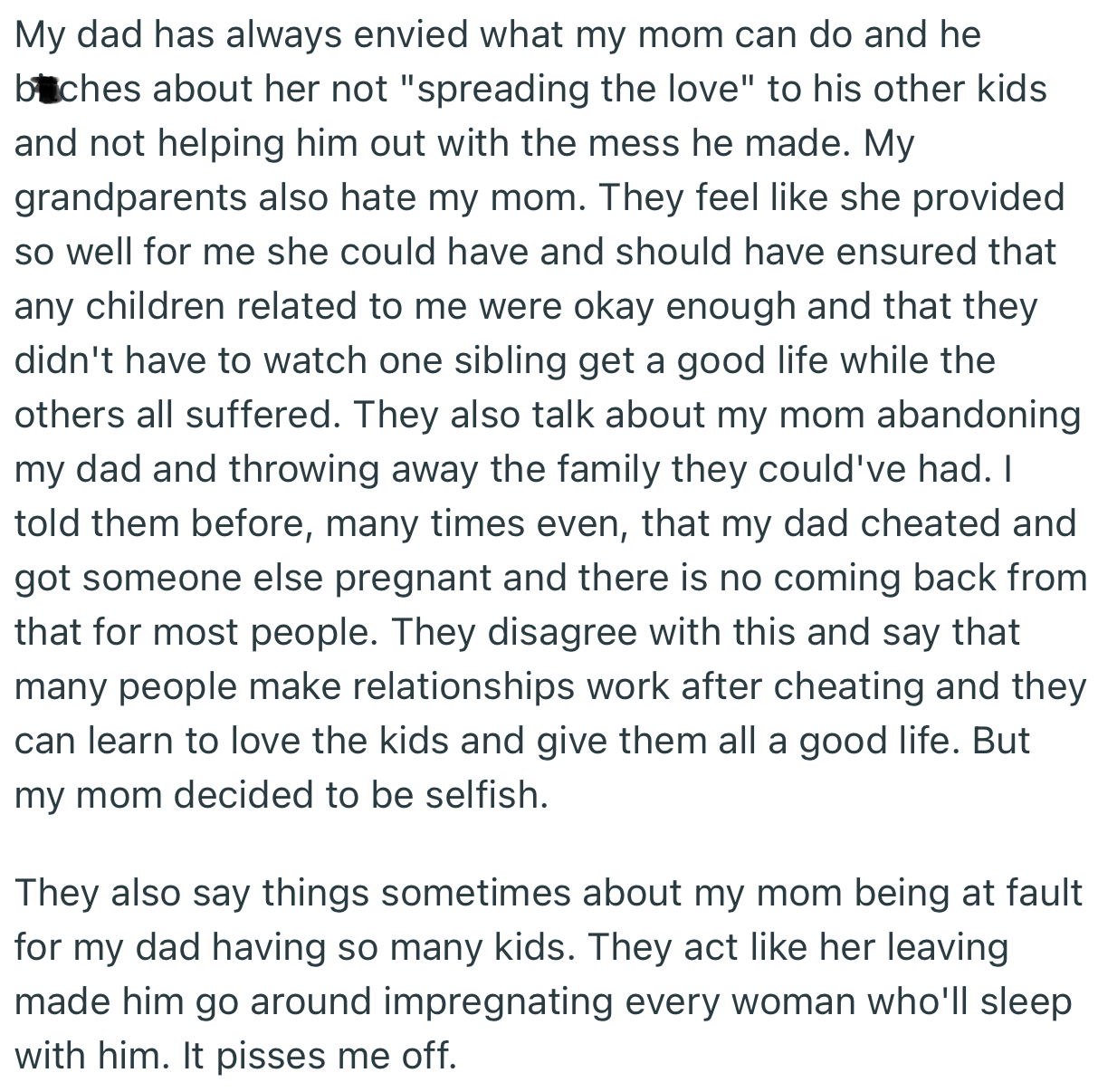 For some odd reason, OP’s dad and grandparents have slammed his mom for not extending her finances to the other half-siblings. In fact, they accused OP’s mom of being at fault for the collapsed marriage, despite his dad being a serial cheater