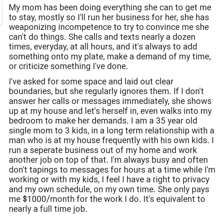 OP's mom has been doing everything possible to make her stay, and regularly barges into her house to ask for help with the business