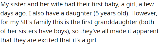 OP's sister and her wife recently welcomed their first baby, a girl, it's the first granddaughter in her wife's family, and they're thrilled since both of her sisters have boys.