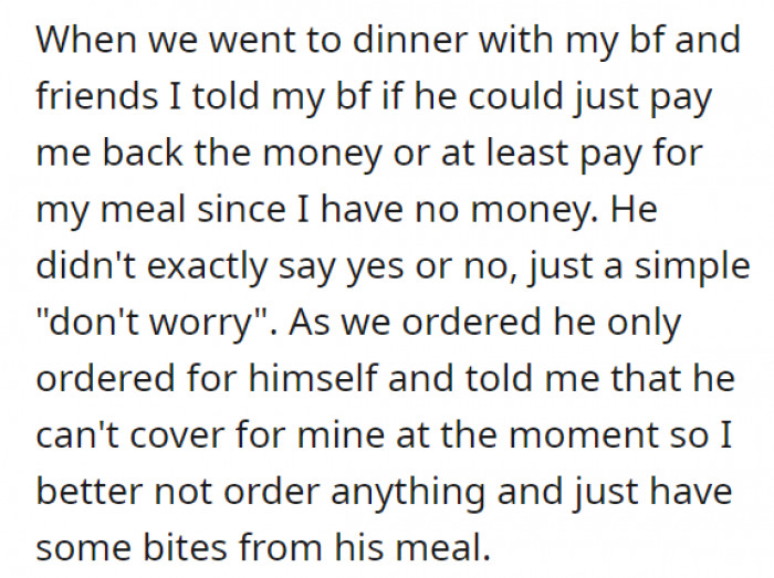 She still went to their planned dinner, explained what happened, and to her horror and frustration, her boyfriend only ordered for himself because he couldn't pay for two at the moment.