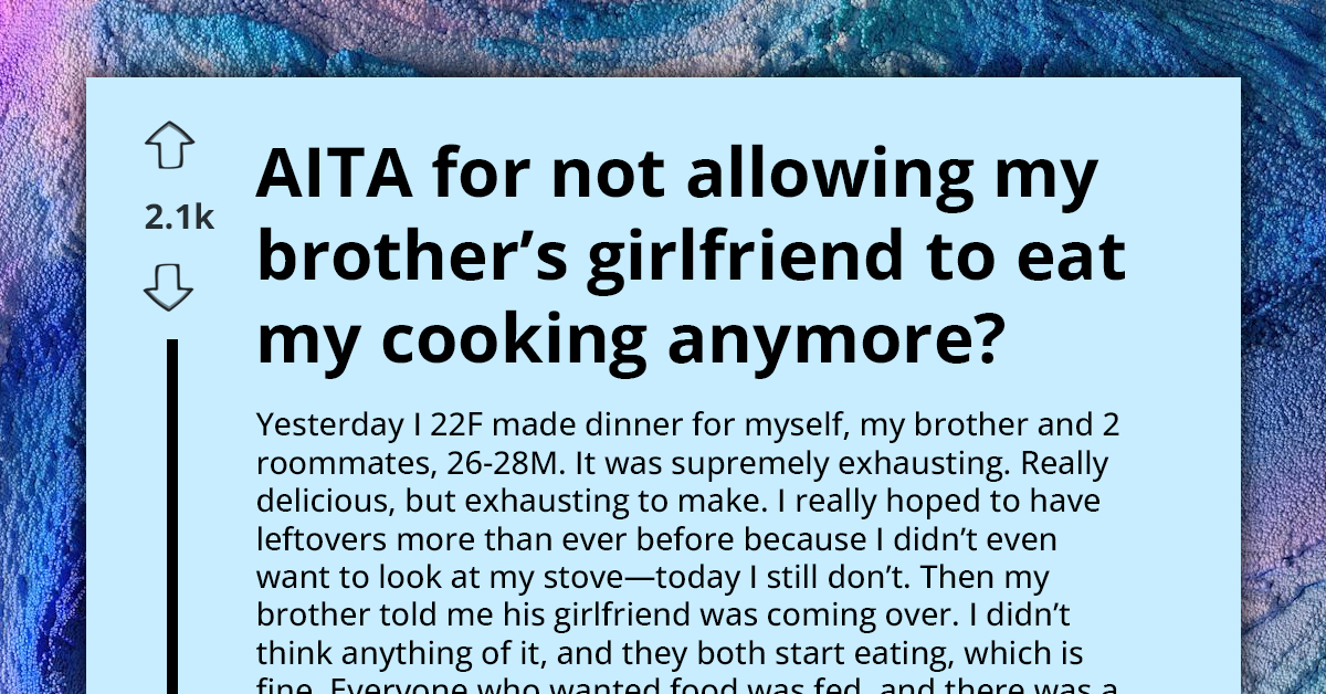 Fed Up Redditor Asks If She's A**hole For Telling Her Brother His Girlfriend Is No Longer Welcome To Eat At Their House