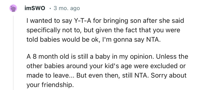 “A 8 month old is still a baby in my opinion. Unless the other babies around your kid's age were excluded or made to leave.”