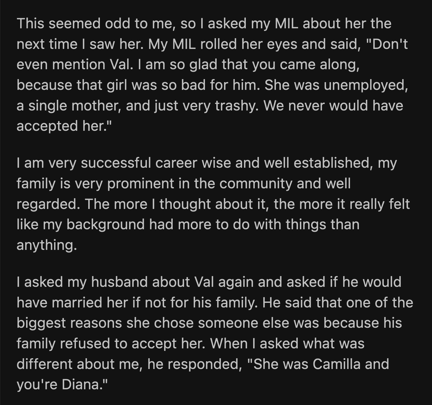 When OP asked her husband about it, he said one of the reasons he chose someone else was because of his family's opposition to Val. OP asked what was different about her. Her husband said, 