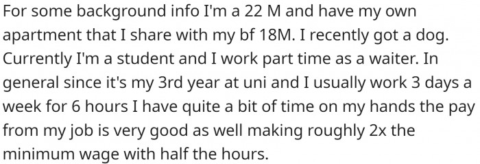 OP lives in an apartment with his boyfriend, and he is a student. However, he has a good paying part-time job and doesn't depend on his parents.