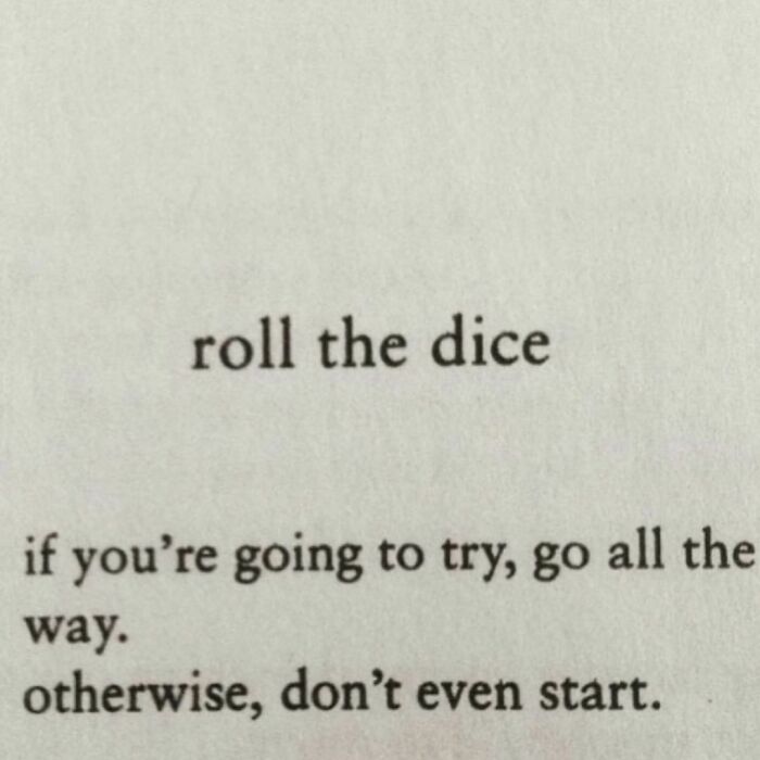 23. Go All The Way. -Charles Bukowski