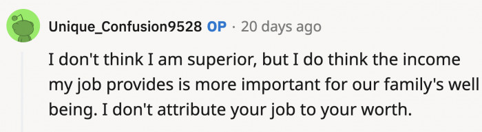 OP says he doesn't think he is superior but his job does provide for the majority of their family's needs