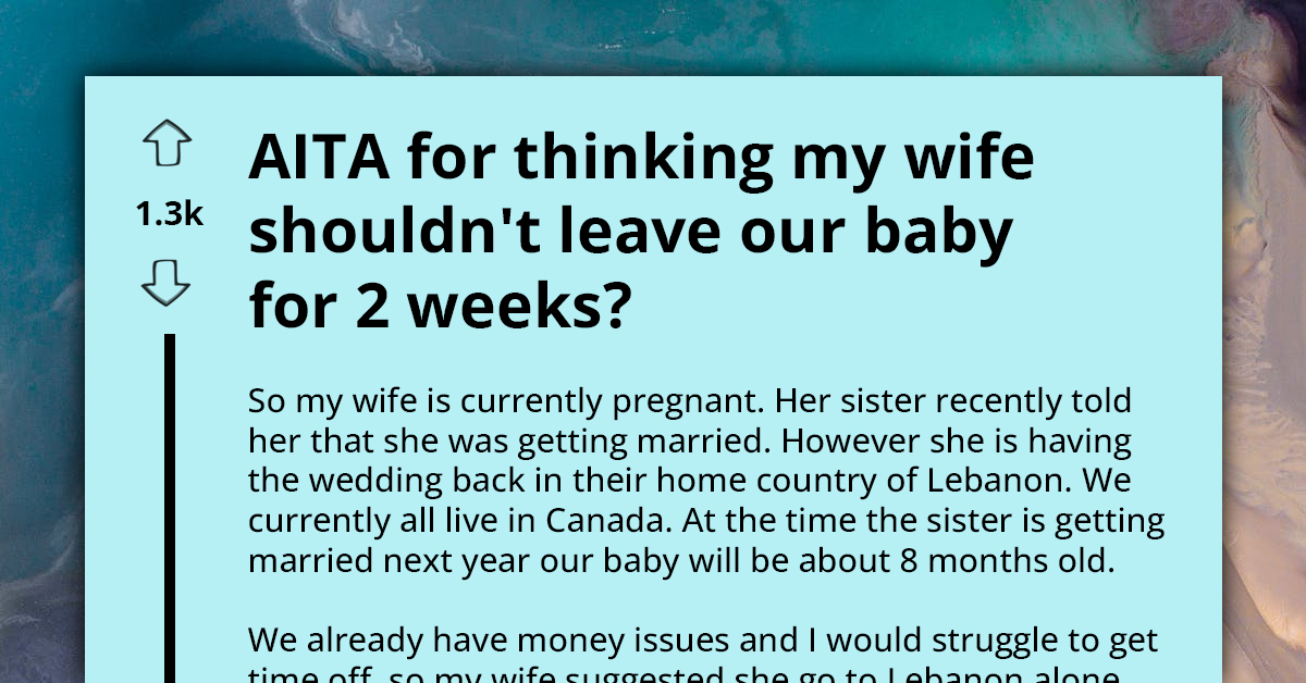 Husband Called Out Over Not Wanting Wife To Leave Their Baby For Two Weeks To Attend Sister's Wedding In Another Country