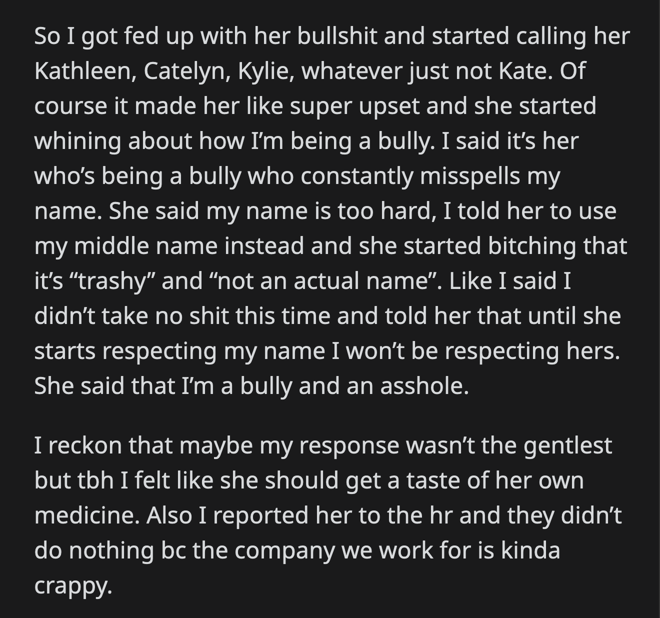OP informed Kate that she wouldn't use the correct name to talk to her until she respected her name. OP also filed a complaint to HR, but the report went nowhere.