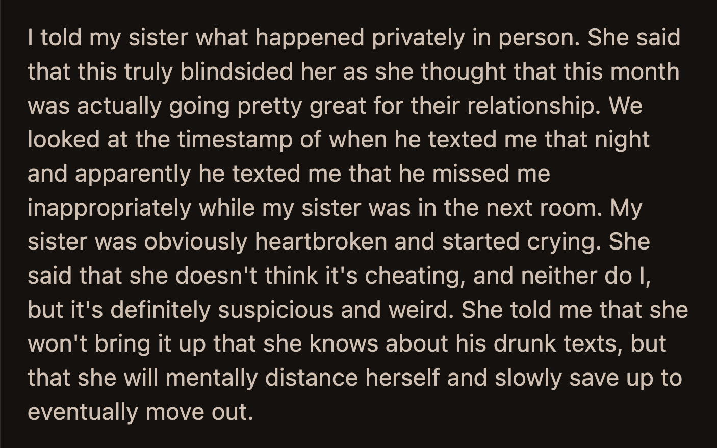 That annoyed OP. He questioned his sister if she loved this guy or if she was afraid to be alone. She said she loved him and was not willing to dump a 5-year relationship over some drunk messages.