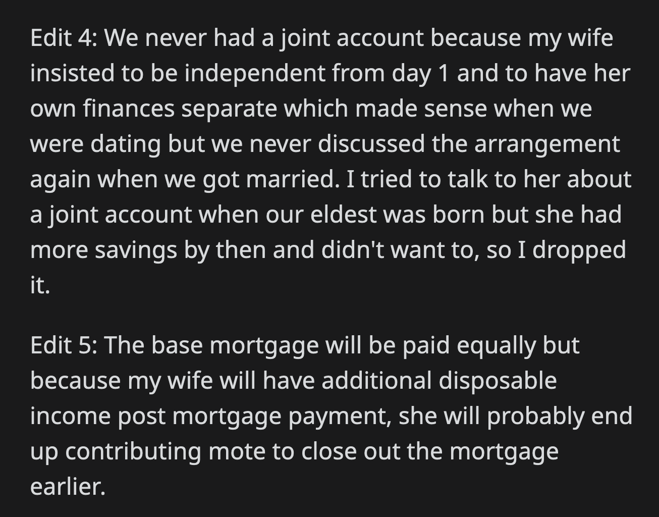 OP said if they closed on the house, they would equally pay for the base mortgage but his wife would pay off the remainder and, thus, contribute more.