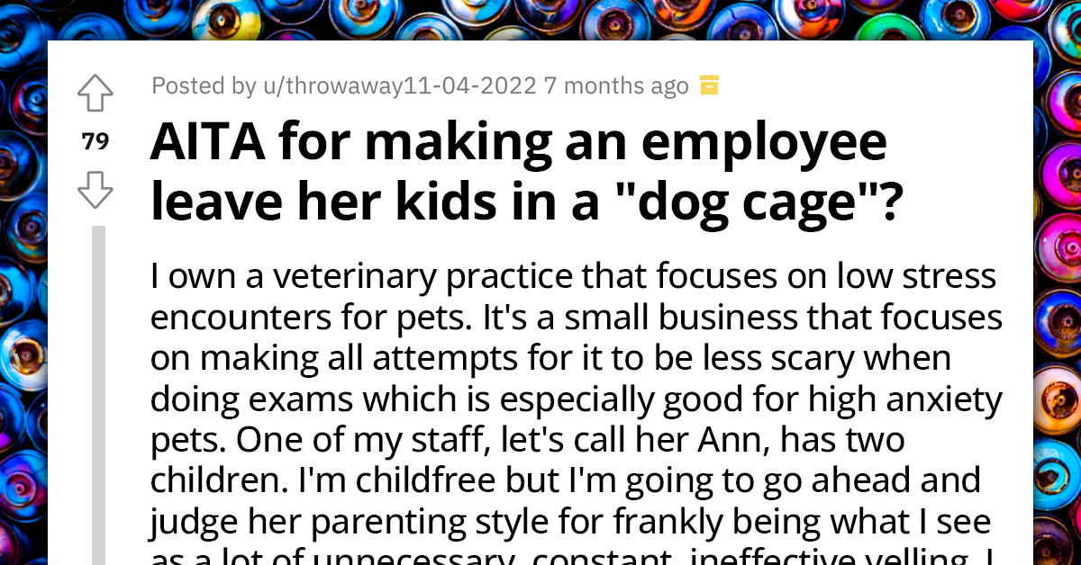 Redditor Asks If She's An A**hole For Making Her Employee Put Her Kids In A "Dog Cage"