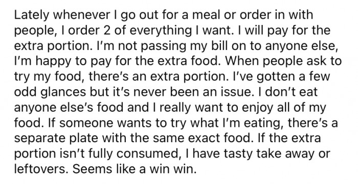 The Reddit user says that every time they go out for a meal with family or friends, they order two of everything to avoid this problem.