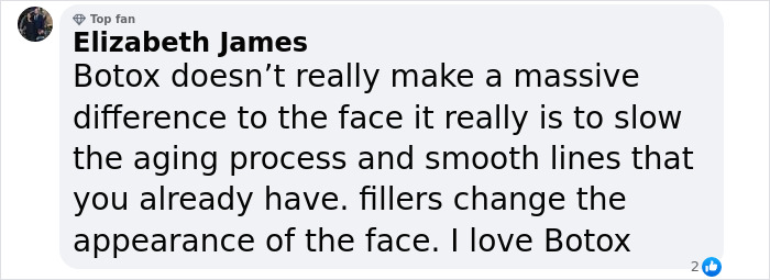 Apparently, botox is meant to slow the aging process rather than change the look of your face