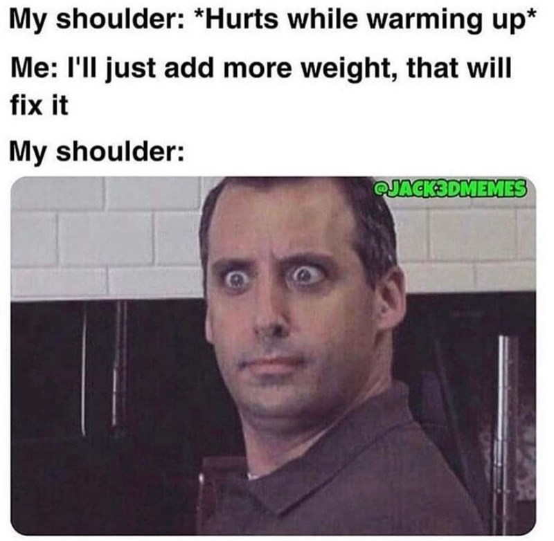 13. Shoulder pain logic: If a little weight hurts, more will heal, right?