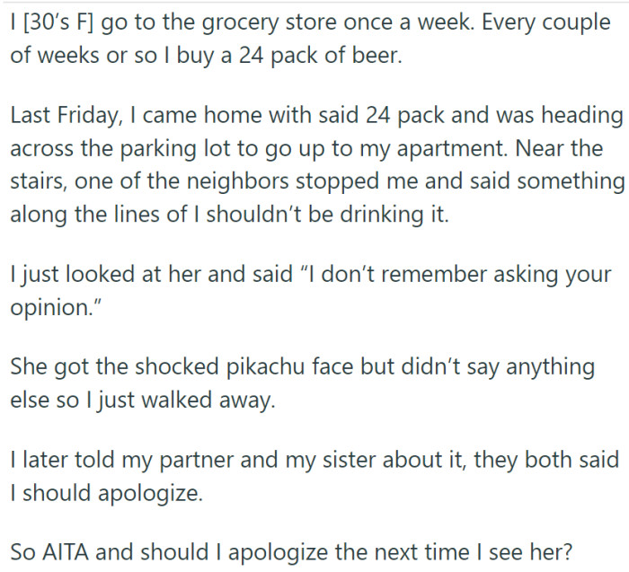 A part of OP's routine is buying a 24-pack of beer every other week. One day, neighbor thought it was a good idea to tell her she shouldn't be drinking. So, OP told her off