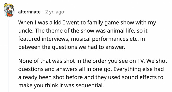 17. None of the scenes were shot in sequence in an unnamed family game show