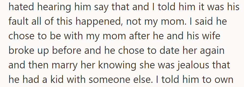 He blamed his dad for their strained relationship, citing his dad's choices to be with his mom despite her jealousy.