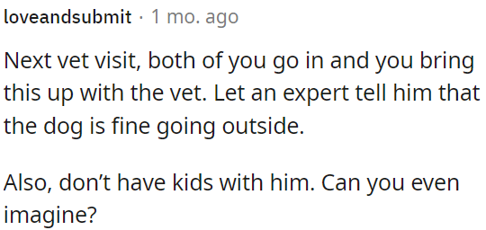 At the next vet visit, OP should discuss the dog's outdoor needs with the vet.